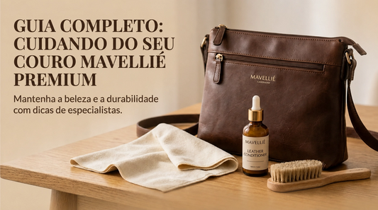 Guia Completo: Como Cuidar do Seu Couro Premium Mavellié